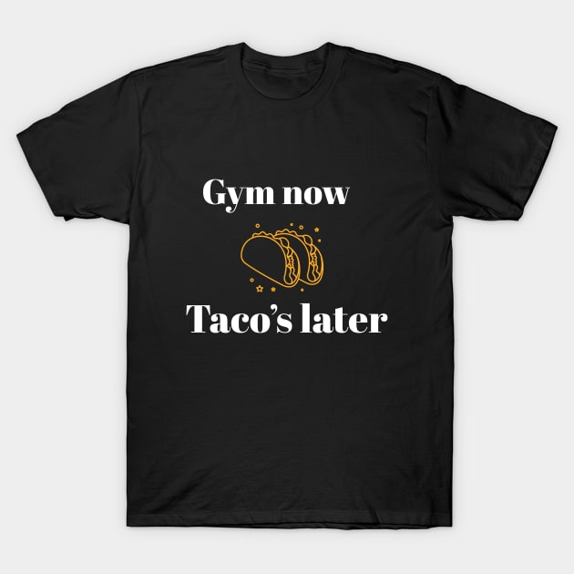 Gym now, Tacos later T-Shirt by EM Artistic Productions